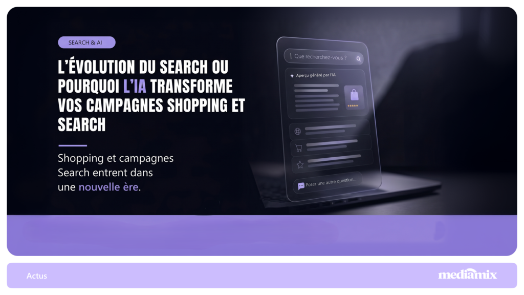 L’évolution du Search ou pourquoi l’IA transforme vos campagnes Shopping et Search